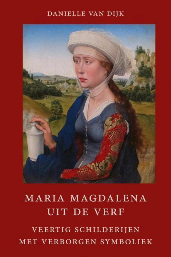 Maria Magdalena uit de verf 9789491748509 Danielle van Dijk, Livres, Ésotérisme & Spiritualité, Envoi