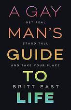 A Gay Mans Guide to Life: Get Real, Stand Tall, an...  Book, Britt East, Verzenden