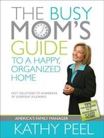 Busy MomS Guide To A Happy, Organized Home 9781414316192, Kathy Peel, Verzenden