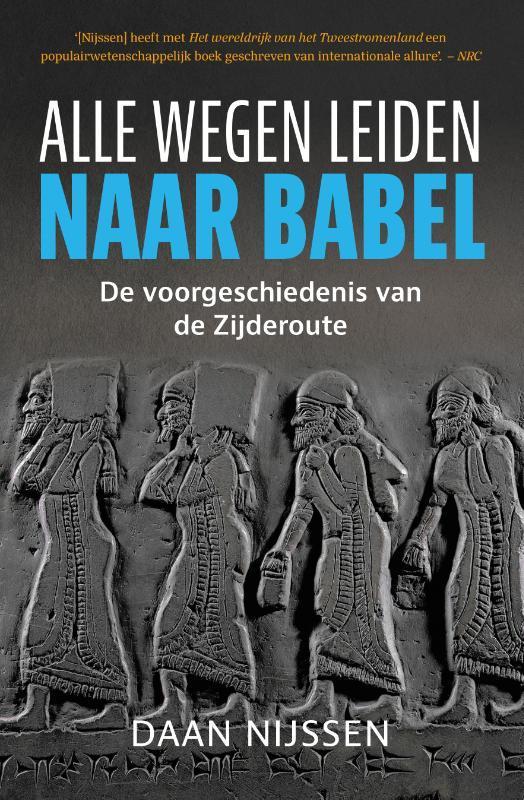 Alle wegen leiden naar Babel 9789401918510 Daan Nijssen, Boeken, Geschiedenis | Wereld, Zo goed als nieuw, Verzenden