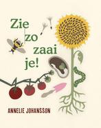 Zie zo zaai je! 9789060387986 Annelie Johansson, Boeken, Verzenden, Zo goed als nieuw, Annelie Johansson