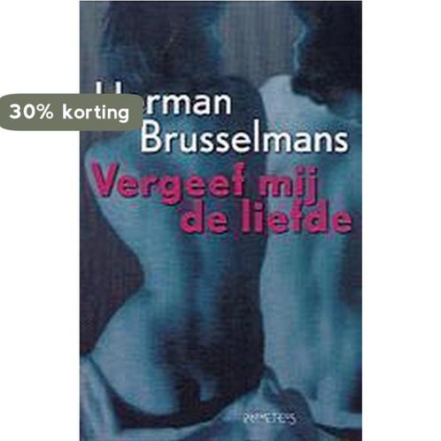 Vergeef Mij De Liefde 9789053339244 Herman Brusselmans, Livres, Romans, Envoi