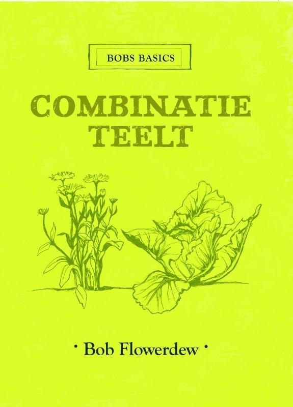 Combinatieteelt / Bobs basics 9789059564275 Bob Flowerdew, Boeken, Hobby en Vrije tijd, Zo goed als nieuw, Verzenden