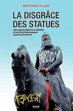 La disgrâce des statues: Essai sur les conflits de ...  Book, Tillier, Bertrand, Zo goed als nieuw, Verzenden
