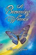 A Becoming Woman: The Search for True Beauty, Arends, Margie, Arends, Margie, Zo goed als nieuw, Verzenden