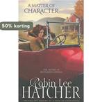 A Matter of Character 9780310258070 Robin Lee Hatcher, Verzenden, Robin Lee Hatcher
