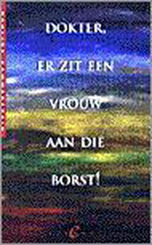 Dokter, er zit een vrouw aan die borst ! 9789056890407, Boeken, Gezondheid, Dieet en Voeding, Gelezen, Verzenden