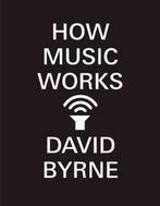 HOW MUSIC WORKS 9781938073533 David Byrne, Verzenden, Gelezen, David Byrne