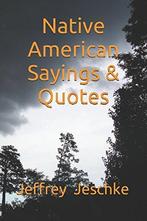 Native American Sayings & Quotes, Jeschke, Jeffrey Dale, Jeschke, Jeffrey Dale, Verzenden