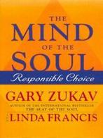 The mind of the soul: responsible choice by Gary Zukav, Linda Francis, Gary Zukav, Verzenden