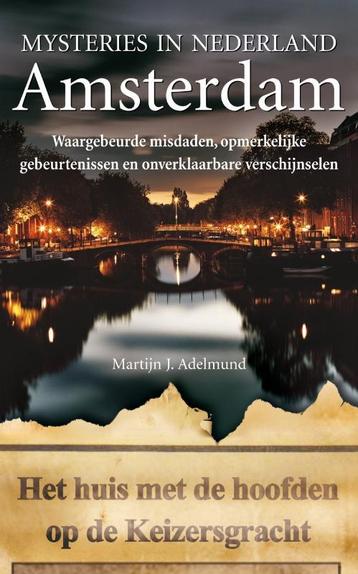Amsterdam / Amsterdam / Mysteries in Nederland 9789022993460, Verzenden, Martijn J. Adelmund