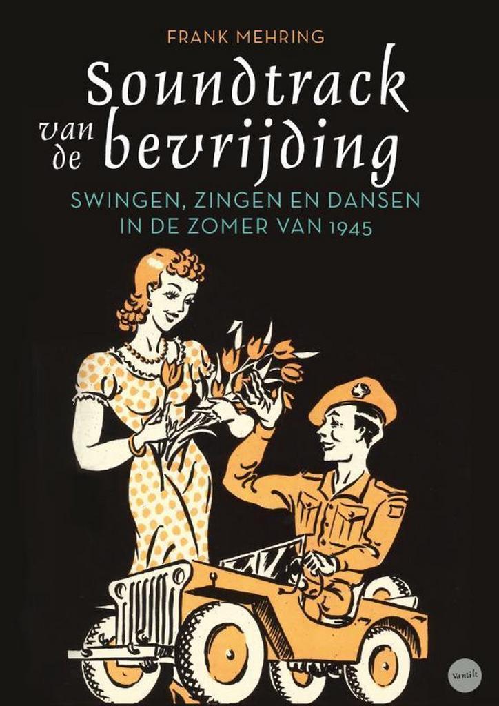 Soundtrack van de bevrijding 9789460042201 Frank Mehring, Boeken, Oorlog en Militair, Zo goed als nieuw, Verzenden