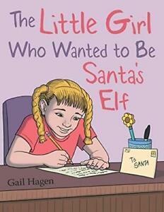 The Little Girl Who Wanted to Be Santas Elf. Hagen, Gail, Livres, Livres Autre, Envoi