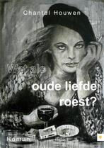 Wat als oude liefde roest? 9789048419081 Chantal Houwen, Verzenden, Chantal Houwen