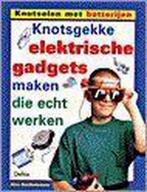 Knotsgekke elektrische gadgets maken die echt werken /, Verzenden, Gelezen, A. Bartholomew