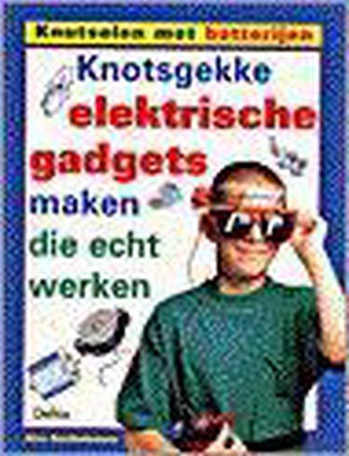 Knotsgekke elektrische gadgets maken die echt werken /, Boeken, Kinderboeken | Kleuters, Gelezen, Verzenden