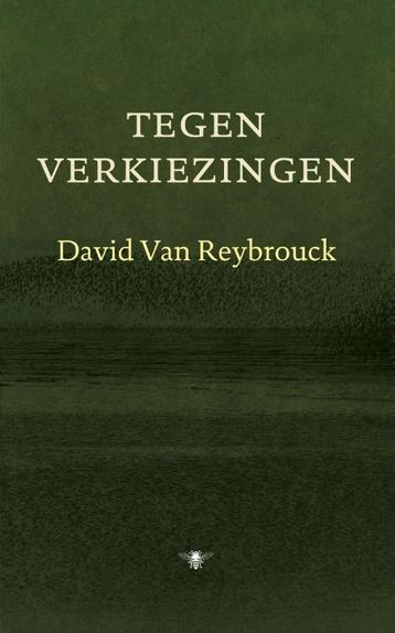 Tegen verkiezingen 9789023474593 David Van Reybrouck, Verzenden, David Van Reybrouck