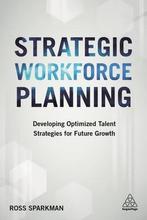 Strategic Workforce Planning 9780749482015 Ross Sparkman, Verzenden, Ross Sparkman