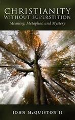 Christianity Without Superstition: Meaning, Met, McQuiston,, Verzenden, Zo goed als nieuw, McQuiston II, John