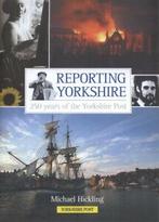 Reporting Yorkshire: 250 years of the Yorkshire Post by, Michael Hickling, Verzenden