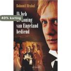 Ik Heb De Koning Van Engeland Bediend 9789044611861, Boeken, Verzenden, Zo goed als nieuw, Bohumil Hrabal