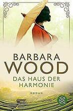 Das Haus der Harmonie: Roman  Wood, Barbara  Book, Wood, Barbara, Verzenden