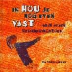 Ik hou je nog even vast 9789043506007 R. Fiddelaers-Jaspers, Verzenden, Zo goed als nieuw, R. Fiddelaers-Jaspers