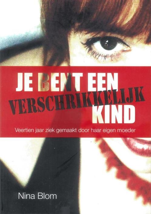 Je bent een verschrikkelijk kind 9789079287147 Nina Blom, Boeken, Hobby en Vrije tijd, Gelezen, Verzenden