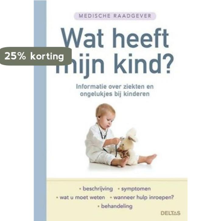 Wat heeft mijn kind? / Medische raadgever 9789044739596, Boeken, Gezondheid, Dieet en Voeding, Zo goed als nieuw, Verzenden