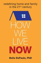 How We Live Now 9781582704791, Gelezen, Bella Depaulo, Verzenden