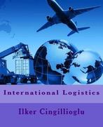 International Logistics 9781505950854 Ilker Cingillioglu, Boeken, Verzenden, Zo goed als nieuw, Ilker Cingillioglu