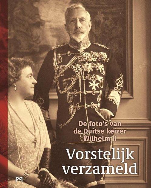 Vorstelijk verzameld. De fotos van de Duitse keizer Wilhelm, Livres, Livres Autre, Envoi