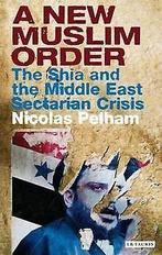 A New Muslim Order: The Shia and the Middle East Sectari..., Pelham, Nicolas, Verzenden