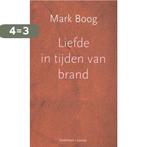 Liefde in tijden van brand 9789059368767 Mark Boog, Verzenden, Zo goed als nieuw, Mark Boog