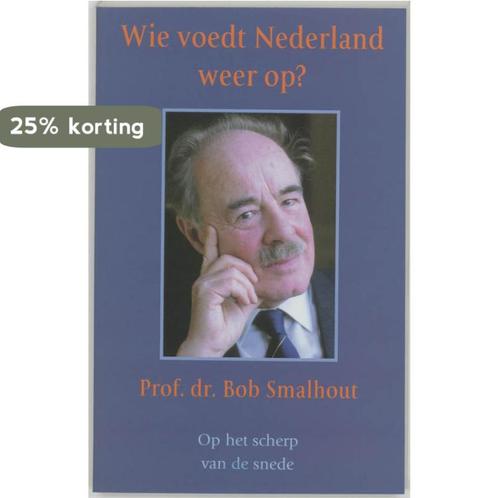 Wie voedt Nederland op ? 9789045303376 B. Smalhout, Boeken, Politiek en Maatschappij, Gelezen, Verzenden