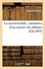 Le secret terrible : memoires dun caissier 8e edition., BELOT-A, Verzenden