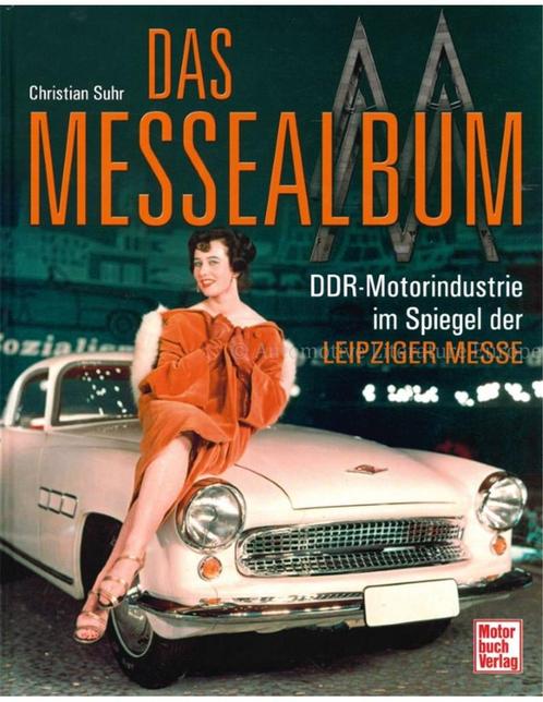 DAS MESSEALBUM, DDR MOTORINDUSTRIE IM SPIEGEL DER LEIPZIGER, Livres, Autos | Livres