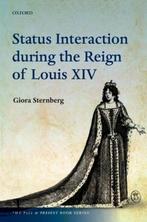 Status Interaction Reign Of Louis XIV 9780198754350, Giora Sternberg, Verzenden