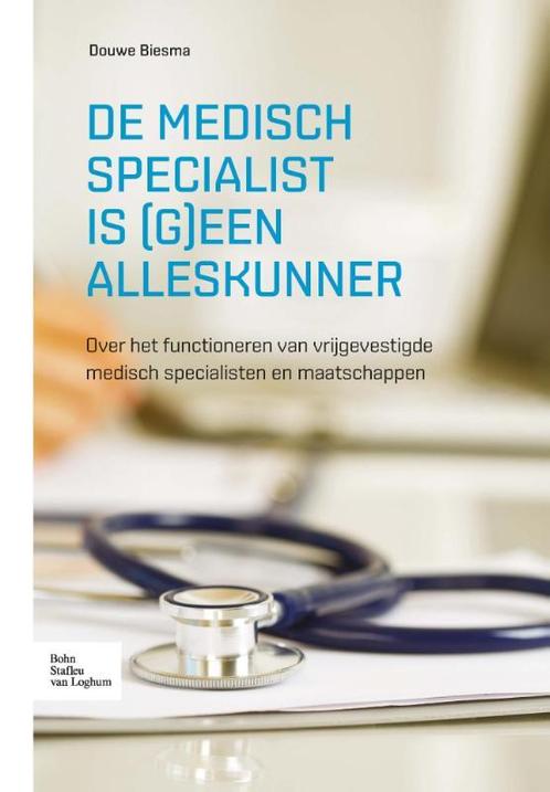 De medisch specialist is (g)een alleskunner 9789036810425, Boeken, Wetenschap, Gelezen, Verzenden