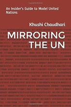 Mirroring the UN: An Insiders Guide to Model United, Chaudhari, Khushi, Verzenden