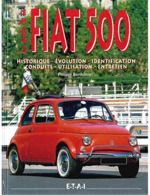 LE GUIDE DE LA FIAT 500, HISTORIQUE - ÉVOLUTION -, Livres, Autos | Livres