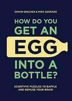 How Do You Get An Egg Into A Bottle: Scientific puzzles to, Mike Gerrard, Erwin Brecher, Zo goed als nieuw, Verzenden