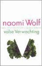 Valse verwachting - N. Wolf 9789029556521, Naomi Wolf, Verzenden