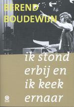 Ik stond erbij en ik keek ernaar 9789492241184, Boeken, Kunst en Cultuur | Dans en Theater, Verzenden, Zo goed als nieuw, Berend Boudewijn