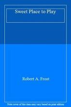 A Sweet Place to Play:Poems from the Heart and Road. Frost,, Frost, Robert A., Verzenden