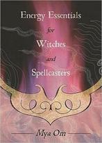 Energy Essentials for Witches and Spellcasters 9780738715506, Mya Om, Verzenden