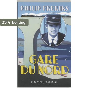 Gare du Nord 9789054291787 Philip Freriks, Verzenden, Philip Freriks