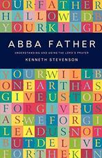 Abba Father: Understanding and Using the Lords Prayer,, Kenneth Stevenson, Gelezen, Verzenden