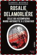 Rosalie Lamorlière - Celle qui accompagna Marie-Ant...  Book, Miserole, Ludovic, Verzenden