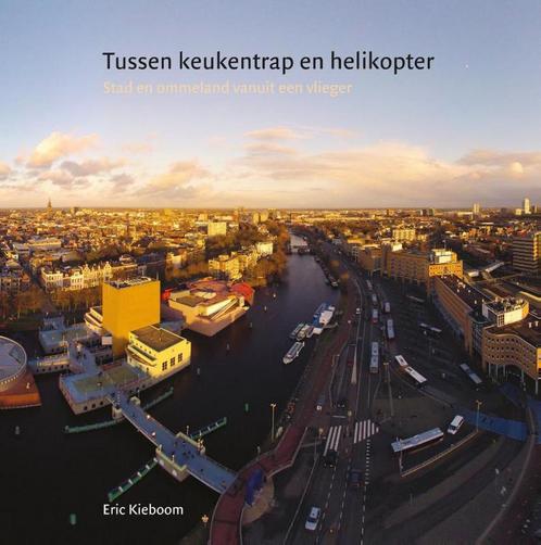 Tussen keukentrap en helikopter 9789491065392 Eric Kieboom, Boeken, Kunst en Cultuur | Fotografie en Design, Zo goed als nieuw